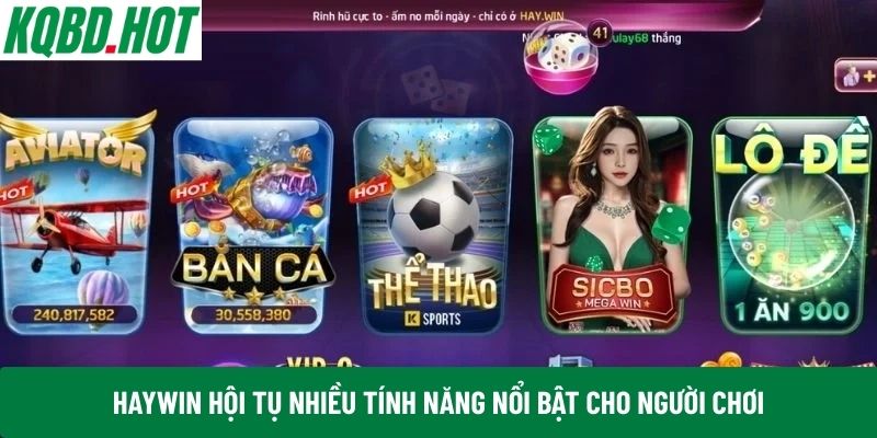 Haywin hội tụ nhiều tính năng nổi bật cho người chơi