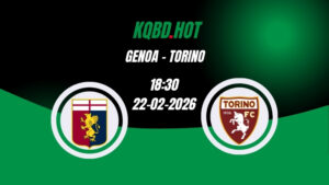 Nhận Định Kèo Nhà Cái - Genoa vs Torino 22/02/2026